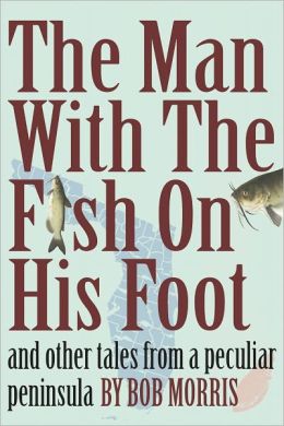THE MAN WITH THE FISH ON HIS FOOT: And Other Tales from a Peculiar Peninsula