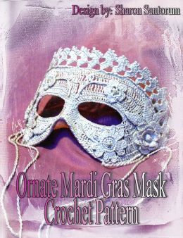 Ornate Mardi Gras Mask Crochet Pattern Sharon Santorum