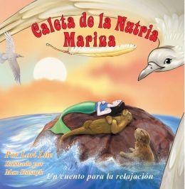 Caleta de la Nutria Marina: Un cuento para la ansiedad infantil, ense&ntilde;a la relajaci&oacute;n, la respiraci&oacute;n profunda para reducir la ansiedad, el estr&eacute;s y la ira, a la vez que fomenta el sue&ntilde;o sosegado