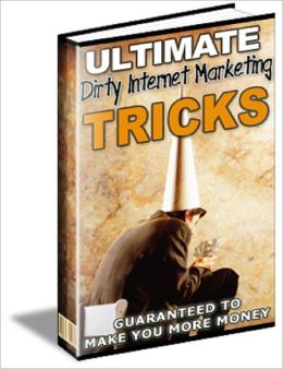 Ultimate Dirty Internet Marketing Tricks