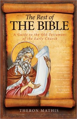 The Rest of the Bible: A Guide to the Old Testament of the Early Church Theron Mathis