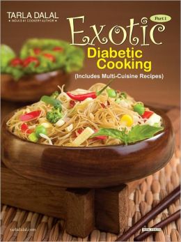 Exotic Diabetic Cooking Includes Multi-Cuisine Recipes Part-1