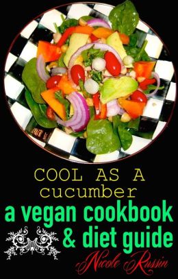 Healthy, Happy, Thin and Cool as a Cucumber: A Vegan Cookbook and Diet Guide