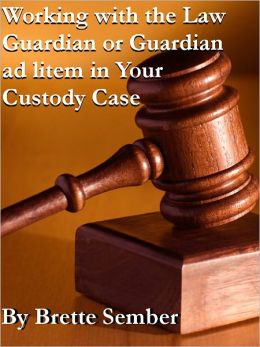Your Child, Custody, and the Law Guardian or Guardian ad litem