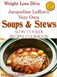 Weight Loss Diva Jacqueline LaRue's Very Own SOUPS & STEWS Slow Cooker Recipes Cookbook