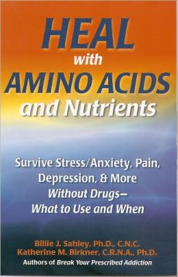 Heal With Amino Acids and Nutrients Billie J. Sahley