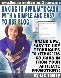 Raking In Affiliate Cash With A Simple And Easy To Use Blog: Learn this brand new, easy to use technique to keep orders pouring in by using a simple blog that you can get for free!