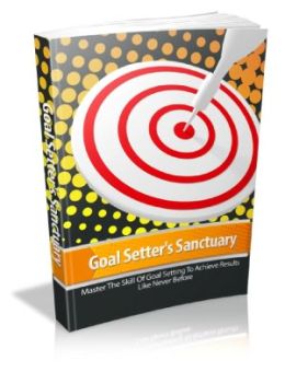 Goal Setters Sanctuary Master These Ultimate Goal Setting Techniques And Watch Your Results Soar Sky High In A Fraction Of The Time!