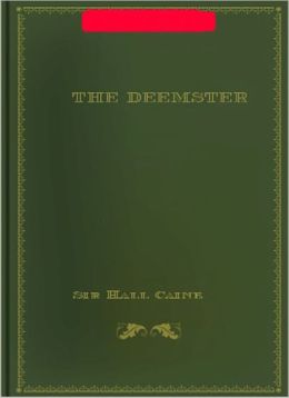 The Deemster: A Romance Classic By Sir Hall Caine!