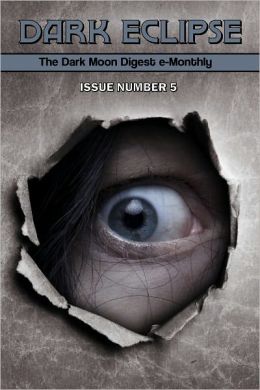 Dark Eclipse #5 - The Dark Moon Digest e-Monthly