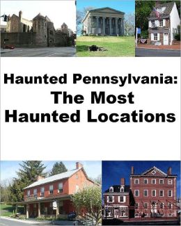 Haunted Pennsylvania: The Most Haunted Locations