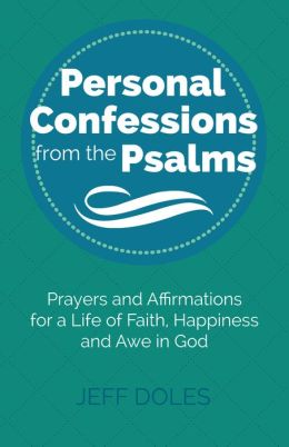 Personal Confessions from the Psalms ~ Prayers and Affirmations for a Life of Faith, Happiness and Awe in God