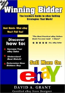 Winning Bidder, The Insiders Guide to eBay Selling Strategies That Work! David Grant