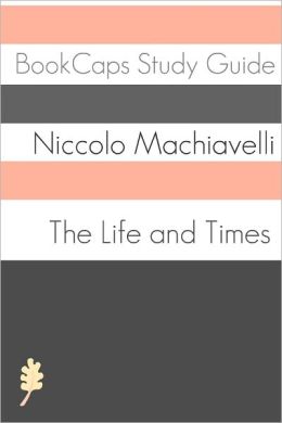 The Life and Times of Niccol&ograve; Machiavelli