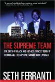 The Supreme Team: The Birth of Crack and Hip-Hop, Prince’s Reign of Terror and the Supreme/50 Cent Beef Exposed