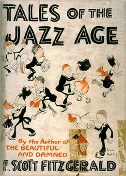 Tales Of The Jazz Age: A Fiction/Literature, Short Story Collection Classic By F. Scott Fitzgerald!