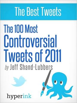 The 100 Most Controversial Tweets of 2011