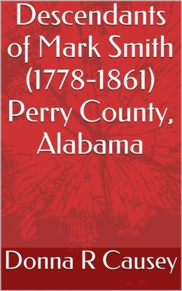 Descendants of Mark Smith (1778-1861) Perry County, Alabama