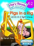 Book Cover Image. Title: Mary Reads Sight Word Books K-2 - Pigs in a Rig, Author: Sarah Treu