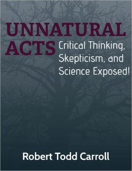 Unnatural Acts: Critical Thinking, Skepticism, and Science Exposed!