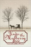 Book Cover Image. Title: Under the Mulberry Tree:  BOOK THREE (Jacob's Daughter: An Amish, Christian Romance), Author: Samantha Jillian Bayarr