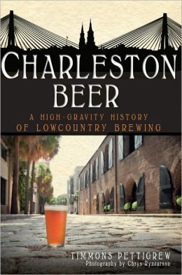 Charleston Beer: A High-Gravity History of Lowcountry Brewing