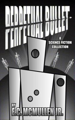PERPETUAL BULLET: A Science Fiction Collection