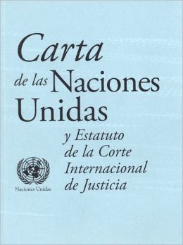 Carta de las Naciones Unidas y Estatuto de la Corte Internacional de Justicia