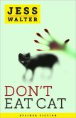 Book Cover Image. Title: Don't Eat Cat, Author: Jess Walter