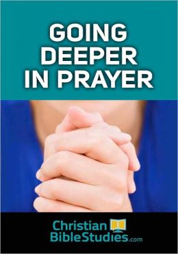 Going Deeper in Prayer