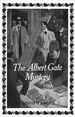 The Albert Gate Mystery: Being Further Adventures of Reginald Brett, Barrister Detective! A Mystery/Detective, Fiction and Literature Classic By Louis Tracy! AAA+++