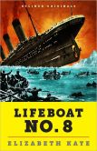 Book Cover Image. Title: Lifeboat No. 8:  An Untold Tale of Love, Loss, and Surviving the Titanic, Author: Elizabeth Kaye