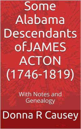 SOME ALABAMA DESCENDANTS OF JAMES ACTON (1746-1819)