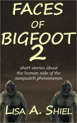 Faces of Bigfoot 2: Short Stories About the Human Side of the Sasquatch Phenomenon