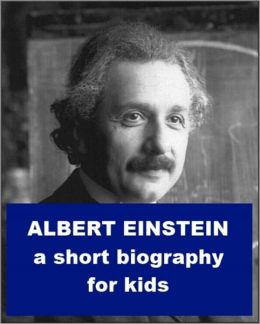 Albert Einstein - A Short Biography for Kids by Josephine Madden