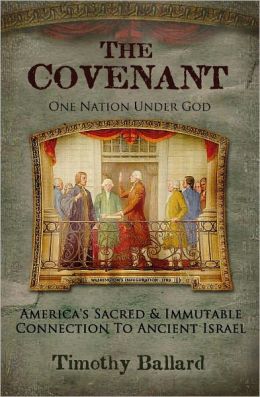 The Covenant: One Nation Under God - America's Sacred and Immutable Connection to Ancient Israel Timothy Ballard
