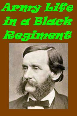 Army Life in a Black Regiment by T.W. Higginson