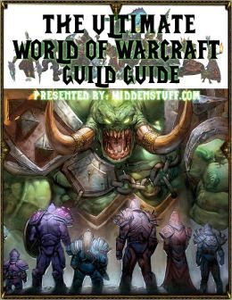 The Ultimate World of Warcraft Guild Guide