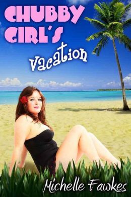 Chubby Girl's Vacation (Curvy BBW Romance)