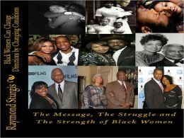 Black Women Can Change Directions by Changing Conditions ( The Message, The Struggle and The Strength of Black Women)