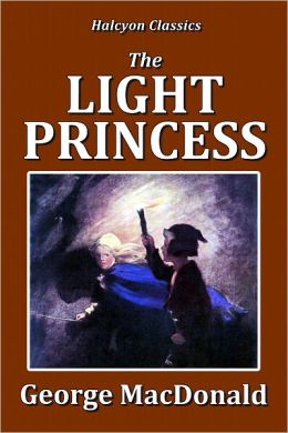 The Light Princess and Other Fairy Stories George MacDonald