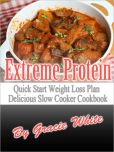 Extreme Protein Fat Flushing Quick Start Weight Loss Plan Delicious Slow Cooker Cookbook