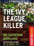 Book Cover Image. Title: The Ivy League Killer, Author: Dr. Katherine Ramsland