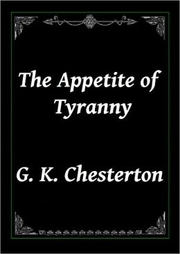 The Appetite of Tyranny by G. K. Chesterton