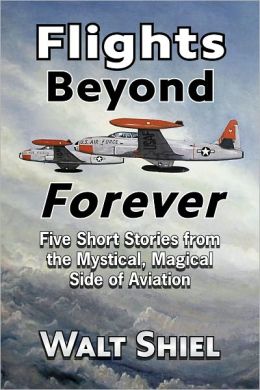 Flights Beyond Forever : Five Short Stories from the Mystical, Magical Side of Aviation