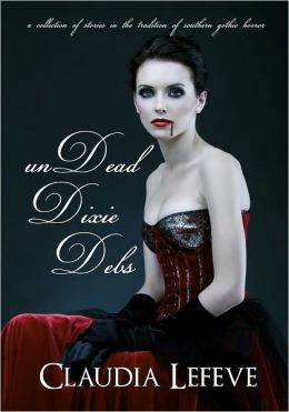 unDead Dixie Debs (A Collection of Southern Gothic Horror)