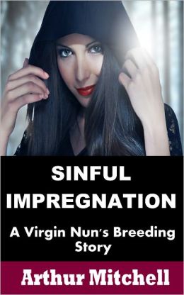 Sinful Impregnation: A Virgin Nun's Breeding Story (Nun Priest Erotica)
