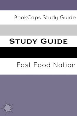 Study Guide - Fast Food nation: The Dark Side of the All-American Meal (A BookCaps Study Guide)