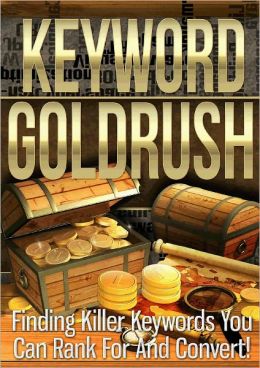Keywords Goldrush: Finding Killer Keywords You Can Rank For And Convert