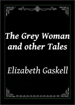 The Grey Woman and other Tales by Elizabeth Gaskell